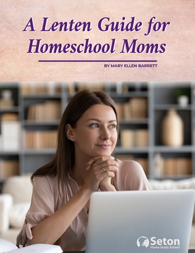A Lenten Guide for Homeschool Moms