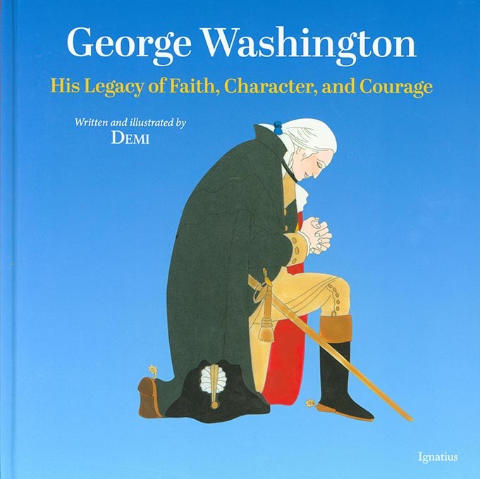 George Washington: His Legacy of Faith, Character, and Courage