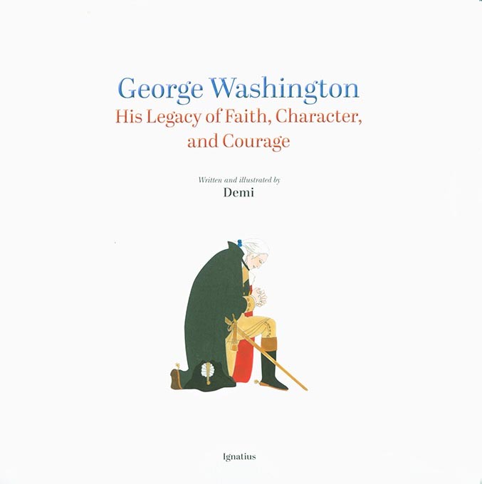 George Washington: His Legacy of Faith, Character, and Courage