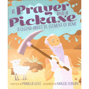 A Prayer and a Pickaxe: A Legend about St. Clement of Rome