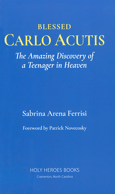 Bl. Carlo Acutis: The Amazing Discovery of a Teenager in Heaven