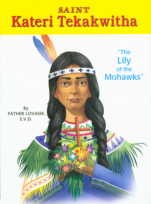 Saint Kateri Tekakwitha:The Lily of the Mohawks