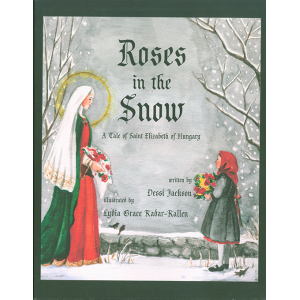 Roses in the Snow: St. Elizabeth of Hungary