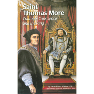 St. Thomas More: Courage, Conscience, and the King