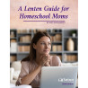 A Lenten Guide for Homeschool Moms