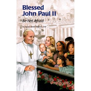 Blessed John Paul II: Be Not Afraid