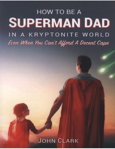 How to be a Superman Dad in a Kryptonite World